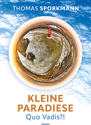Buchcover Kleine Paradiese - Quo Vadis?! | Thomas Sporkmann | EAN 9783991467014 | ISBN 3-99146-701-1 | ISBN 978-3-99146-701-4