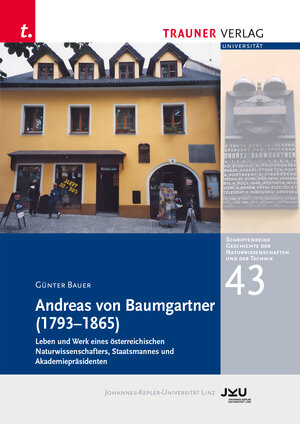Buchcover Andreas von Baumgartner (1793–1865), Schriftenreihe Geschichte der Naturwissenschaften und der Technik, Bd. 43 | Günter Bauer | EAN 9783991511779 | ISBN 3-99151-177-0 | ISBN 978-3-99151-177-9
