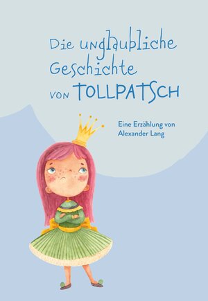 Buchcover Die unglaubliche Geschichte von Tollpatsch | Alexander Lang | EAN 9783991520269 | ISBN 3-99152-026-5 | ISBN 978-3-99152-026-9