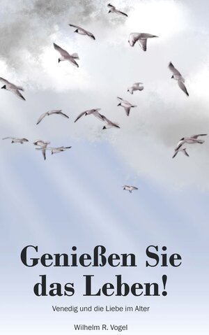 Buchcover Genießen Sie das Leben! | Wilhelm R. Vogel | EAN 9783991651703 | ISBN 3-99165-170-X | ISBN 978-3-99165-170-3