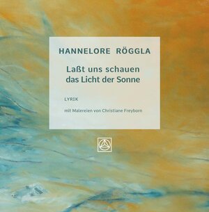 Buchcover Laßt uns schauen das Licht der Sonne | Dr. Hannelore Röggla | EAN 9783991652007 | ISBN 3-99165-200-5 | ISBN 978-3-99165-200-7