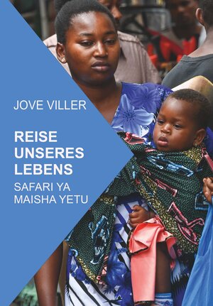 Buchcover REISE UNSERES LEBENS SAFARI YA MAISHA YETU | Jove Viller | EAN 9783991652571 | ISBN 3-99165-257-9 | ISBN 978-3-99165-257-1