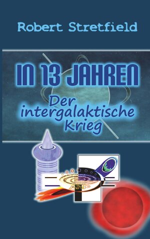 Buchcover Der intergalaktische Krieg | Robert Stretfield | EAN 9783991653226 | ISBN 3-99165-322-2 | ISBN 978-3-99165-322-6