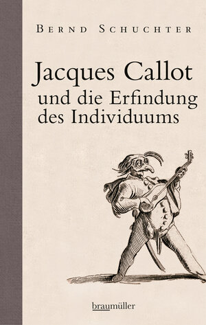 Buchcover Jacques Callot und die Erfindung des Individuums | Bernd Schuchter | EAN 9783992001699 | ISBN 3-99200-169-5 | ISBN 978-3-99200-169-9