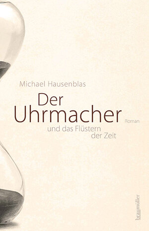 Buchcover Der Uhrmacher und das Flüstern der Zeit | Michael Hausenblas | EAN 9783992003600 | ISBN 3-99200-360-4 | ISBN 978-3-99200-360-0