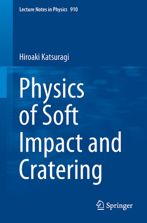 Buchcover Physics of Soft Impact and Cratering | Hiroaki Katsuragi | EAN 9784431556473 | ISBN 4-431-55647-8 | ISBN 978-4-431-55647-3