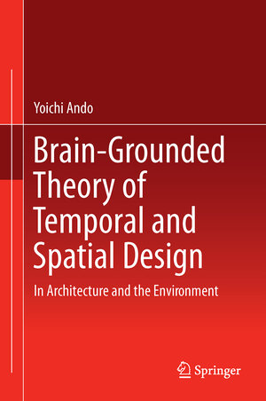 Buchcover Brain-Grounded Theory of Temporal and Spatial Design | Yoichi Ando | EAN 9784431558897 | ISBN 4-431-55889-6 | ISBN 978-4-431-55889-7
