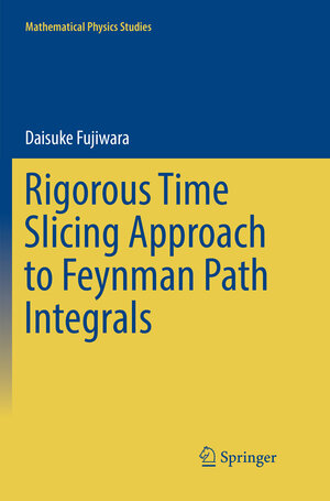 Buchcover Rigorous Time Slicing Approach to Feynman Path Integrals | Daisuke Fujiwara | EAN 9784431568186 | ISBN 4-431-56818-2 | ISBN 978-4-431-56818-6