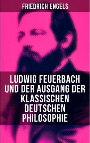 Buchcover Ludwig Feuerbach und der Ausgang der klassischen deutschen Philosophie | Friedrich Engels | EAN 9788027216574 | ISBN 80-272-1657-5 | ISBN 978-80-272-1657-4