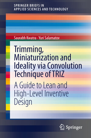 Buchcover Trimming, Miniaturization and Ideality via Convolution Technique of TRIZ | Saurabh Kwatra | EAN 9788132207375 | ISBN 81-322-0737-8 | ISBN 978-81-322-0737-5