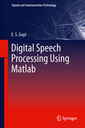 Buchcover Digital Speech Processing Using Matlab | E. S. Gopi | EAN 9788132216773 | ISBN 81-322-1677-6 | ISBN 978-81-322-1677-3