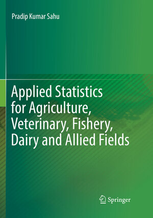 Buchcover Applied Statistics for Agriculture, Veterinary, Fishery, Dairy and Allied Fields | Pradip Kumar Sahu | EAN 9788132238515 | ISBN 81-322-3851-6 | ISBN 978-81-322-3851-5