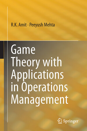 Buchcover Game Theory with Applications in Operations Management | R.K. Amit | EAN 9788132239475 | ISBN 81-322-3947-4 | ISBN 978-81-322-3947-5