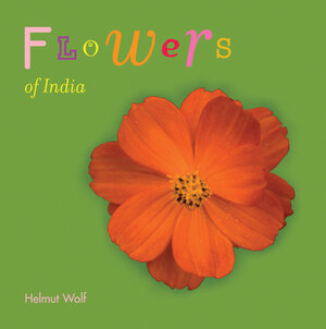 Buchcover Flowers of India | Helmut Wolf | EAN 9788190754675 | ISBN 81-907546-7-X | ISBN 978-81-907546-7-5