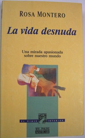 Buchcover La vida desnuda : una mirada apasionada sobre nuestro mundo | Montero, Rosa | EAN 9788403594739 | ISBN 84-03-59473-9 | ISBN 978-84-03-59473-9