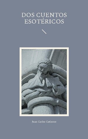 Buchcover Dos Cuentos Esotéricos | Juan Carlos Catizone | EAN 9788411235891 | ISBN 84-1123-589-0 | ISBN 978-84-1123-589-1