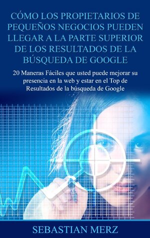 Buchcover Cómo los propietarios de pequeños negocios pueden llegar a la parte superior de los Resultados de la búsqueda de Google | Sebastian Merz | EAN 9788413268040 | ISBN 84-1326-804-4 | ISBN 978-84-1326-804-0