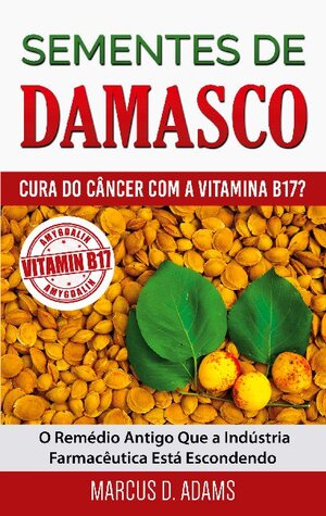 Buchcover Sementes de Damasco - Cura do Câncer com a Vitamina B17? | Marcus D. Adams | EAN 9788413269511 | ISBN 84-1326-951-2 | ISBN 978-84-1326-951-1