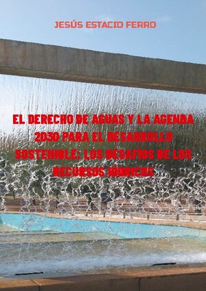 Buchcover El derecho de aguas y la agenda 2030 para el desarrollo sostenible: los desafíos de los recursos hídricos | JESÚS ESTACIO FERRO | EAN 9788413736945 | ISBN 84-1373-694-3 | ISBN 978-84-1373-694-5