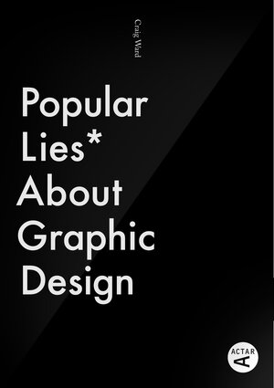Buchcover Popular Lies about Graphic Design | Craig Ward | EAN 9788415391357 | ISBN 84-15391-35-8 | ISBN 978-84-15391-35-7