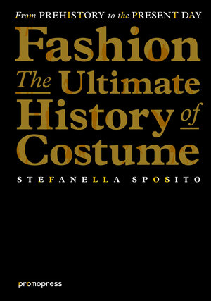 Buchcover Fashion - The Ultimate History of Costume | Stefanella Sposito | EAN 9788415967828 | ISBN 84-15967-82-9 | ISBN 978-84-15967-82-8