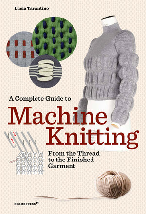 Buchcover A Complete Guide to Machine Knitting | Lucia Consiglia Tarantino | EAN 9788417412869 | ISBN 84-17412-86-7 | ISBN 978-84-17412-86-9