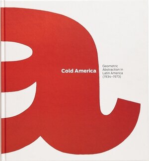 Buchcover Cold America: Geometric Abstraction in Latin America (1934–1973) (eng)  | EAN 9788470755880 | ISBN 84-7075-588-9 | ISBN 978-84-7075-588-0