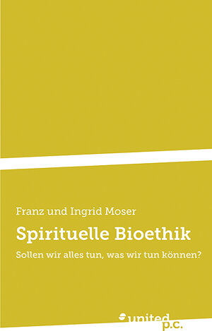 Buchcover Spirituelle Bioethik | Franz und Ingrid Moser | EAN 9788490390047 | ISBN 84-9039-004-5 | ISBN 978-84-9039-004-7
