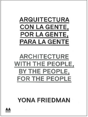 Buchcover Architecture with the people, by the people, for the people / Arquitectura con la gente, por la gente, para la gente / Yona Friedman  | EAN 9788492861941 | ISBN 84-92861-94-0 | ISBN 978-84-92861-94-1