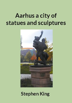 Buchcover Aarhus a city of statues and sculptures | Stephen King | EAN 9788743056034 | ISBN 87-4305603-2 | ISBN 978-87-4305603-4