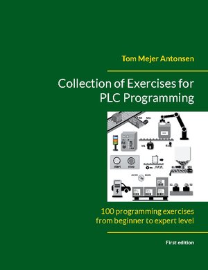 Buchcover Collection of Exercises for PLC Programming | Tom Mejer Antonsen | EAN 9788743057802 | ISBN 87-4305780-2 | ISBN 978-87-4305780-2