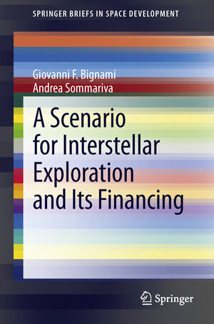 Buchcover A Scenario for Interstellar Exploration and Its Financing | Giovanni F. Bignami | EAN 9788847053366 | ISBN 88-470-5336-6 | ISBN 978-88-470-5336-6