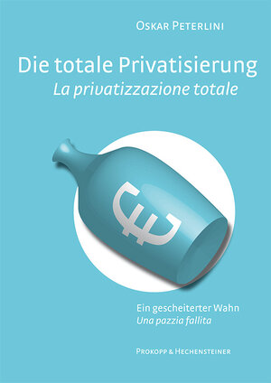 Buchcover Die totale Privatisierung / La privatizzazione totale | Oskar Peterlini | EAN 9788860690104 | ISBN 88-6069-010-2 | ISBN 978-88-6069-010-4
