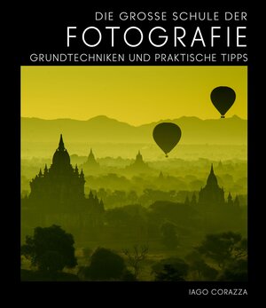 Buchcover Die Große Schule der Fotografie | Iago Corazza | EAN 9788863124606 | ISBN 88-6312-460-4 | ISBN 978-88-6312-460-6