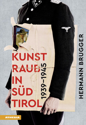 Buchcover Kunstraub in Südtirol 1939–1945 | Hermann Brugger | EAN 9788868394004 | ISBN 88-6839-400-6 | ISBN 978-88-6839-400-4
