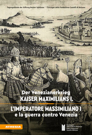 Buchcover Der Venezianerkrieg Kaiser Maximilians I – L’imperatore Massimiliano I e la guerra contro Venezia | Alberto Alberti | EAN 9788868394813 | ISBN 88-6839-481-2 | ISBN 978-88-6839-481-3
