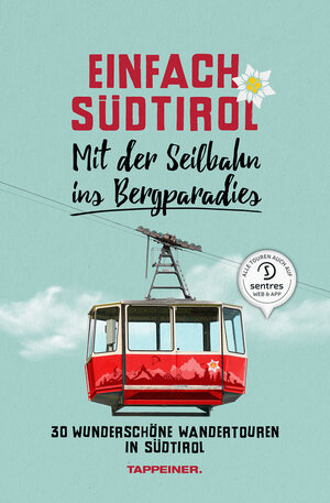 Buchcover Einfach Südtirol: Mit der Seilbahn ins Bergparadies | Christjan Ladurner | EAN 9788870739527 | ISBN 88-7073-952-X | ISBN 978-88-7073-952-7