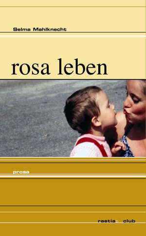 Buchcover Rosa leben | Selma Mahlknecht | EAN 9788872832134 | ISBN 88-7283-213-6 | ISBN 978-88-7283-213-4