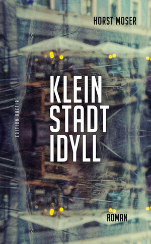 Buchcover Kleinstadtidyll | Horst Moser | EAN 9788872836552 | ISBN 88-7283-655-7 | ISBN 978-88-7283-655-2