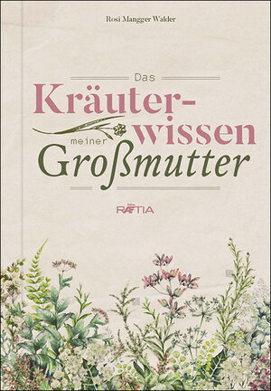 Buchcover Das Kräuterwissen meiner Großmutter | Rosi Mangger Walder | EAN 9788872837276 | ISBN 88-7283-727-8 | ISBN 978-88-7283-727-6