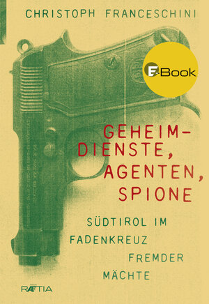 Buchcover Geheimdienste, Agenten, Spione | Christoph Franceschini | EAN 9788872837603 | ISBN 88-7283-760-X | ISBN 978-88-7283-760-3