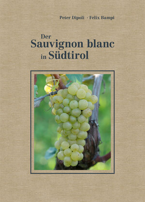 Buchcover Der Sauvignon blanc in Südtirol | Peter Dipoli | EAN 9788899834111 | ISBN 88-99834-11-3 | ISBN 978-88-99834-11-1