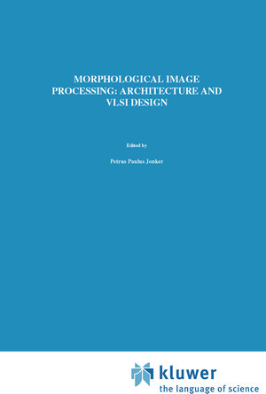 Buchcover Morphological Image Processing: Architecture and VLSI design | P.P. Jonker | EAN 9789020127669 | ISBN 90-201-2766-7 | ISBN 978-90-201-2766-9