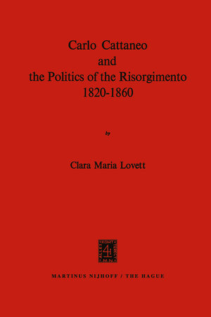 Buchcover Carlo Cattaneo and the Politics of the Risorgimento, 1820–1860 | C.M. Lovett | EAN 9789024712830 | ISBN 90-247-1283-1 | ISBN 978-90-247-1283-0