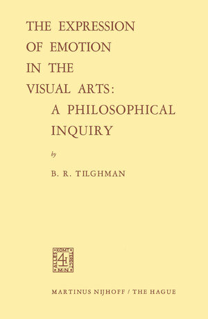 Buchcover The Expression of Emotion in the Visual Arts: A Philosophical Inquiry | Benjamin R. Tilghman | EAN 9789024750115 | ISBN 90-247-5011-3 | ISBN 978-90-247-5011-5