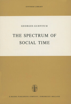 Buchcover The Spectrum of Social Time | G. Gurvitch | EAN 9789027700063 | ISBN 90-277-0006-0 | ISBN 978-90-277-0006-3