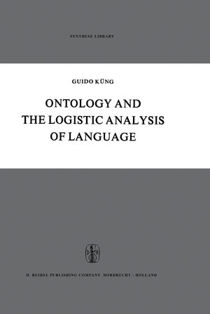 Buchcover Ontology and the Logistic Analysis of Language | Guido Küng | EAN 9789027700285 | ISBN 90-277-0028-1 | ISBN 978-90-277-0028-5
