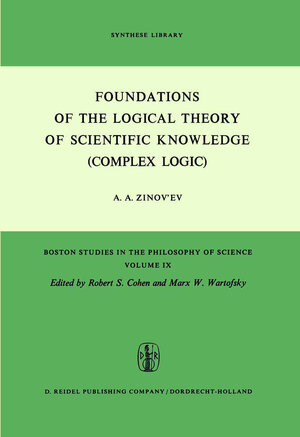 Buchcover Foundations of the Logical Theory of Scientific Knowledge (Complex Logic) | A.A. Zinov'ev | EAN 9789027703248 | ISBN 90-277-0324-8 | ISBN 978-90-277-0324-8