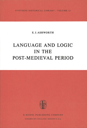 Buchcover Language and Logic in the Post-Medieval Period | E.J. Ashworth | EAN 9789027704641 | ISBN 90-277-0464-3 | ISBN 978-90-277-0464-1