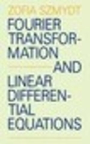 Buchcover Fourier Transformation and Linear Differential Equations | Zofia Szmydt | EAN 9789027706225 | ISBN 90-277-0622-0 | ISBN 978-90-277-0622-5